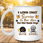 A Woman Cannot Survive On Beer Alone She Also Needs Dogs MugCustomly Gifts