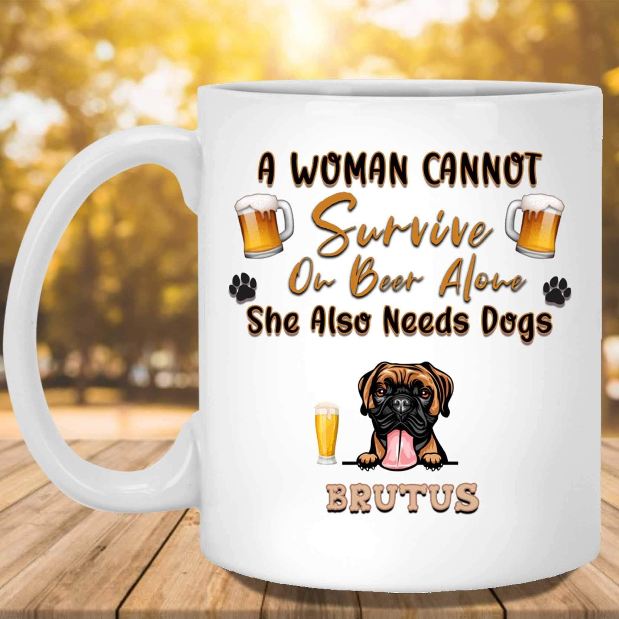 A Woman Cannot Survive On Beer Alone She Also Needs Dogs MugCustomly Gifts