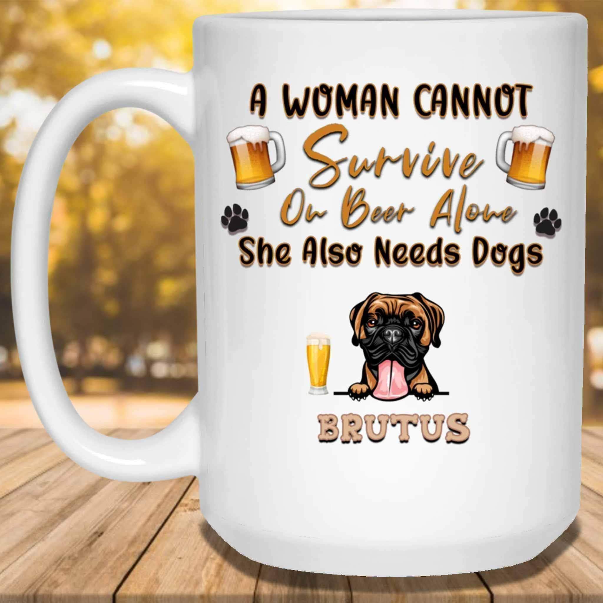 A Woman Cannot Survive On Beer Alone She Also Needs Dogs MugCustomly Gifts