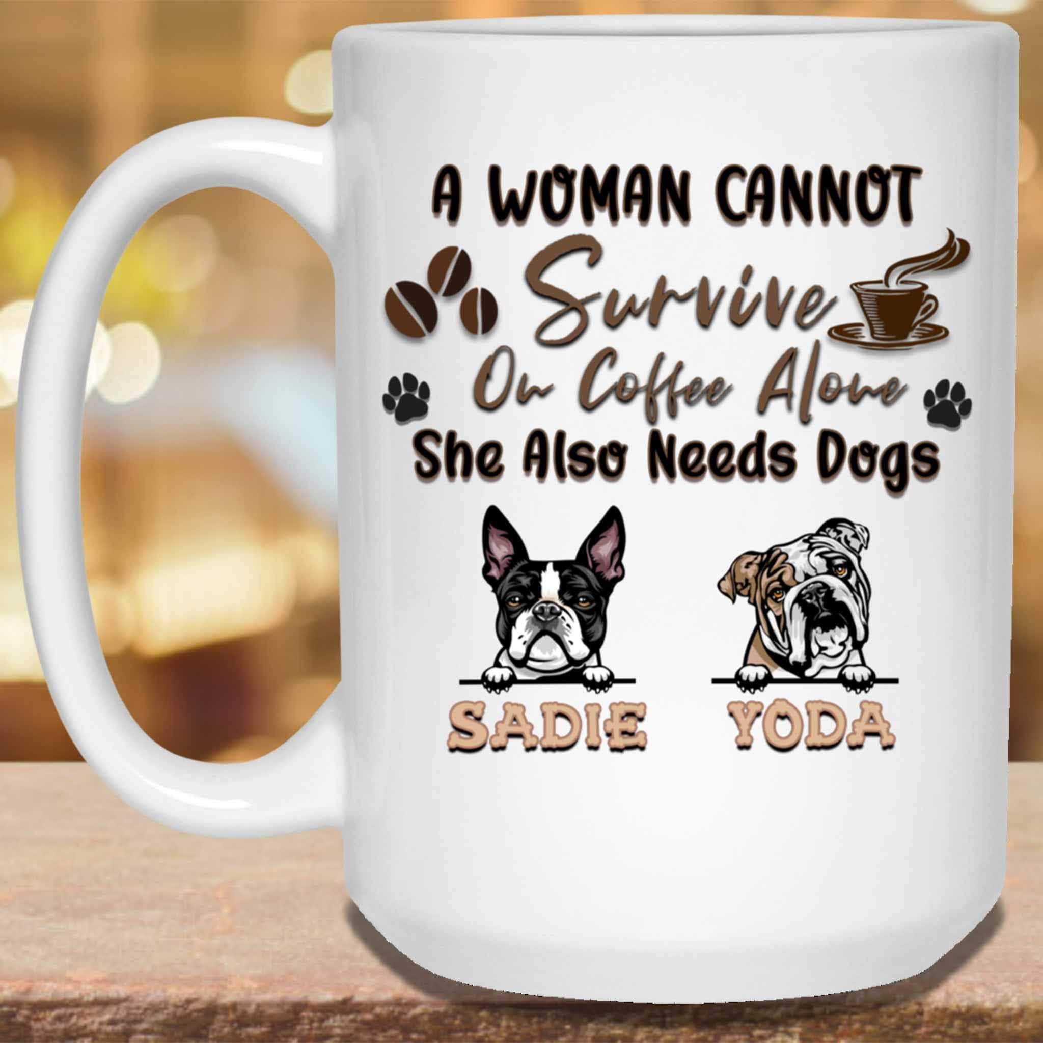 A Woman Cannot Survive On Coffee Alone She Also Needs Dogs MugCustomly Gifts