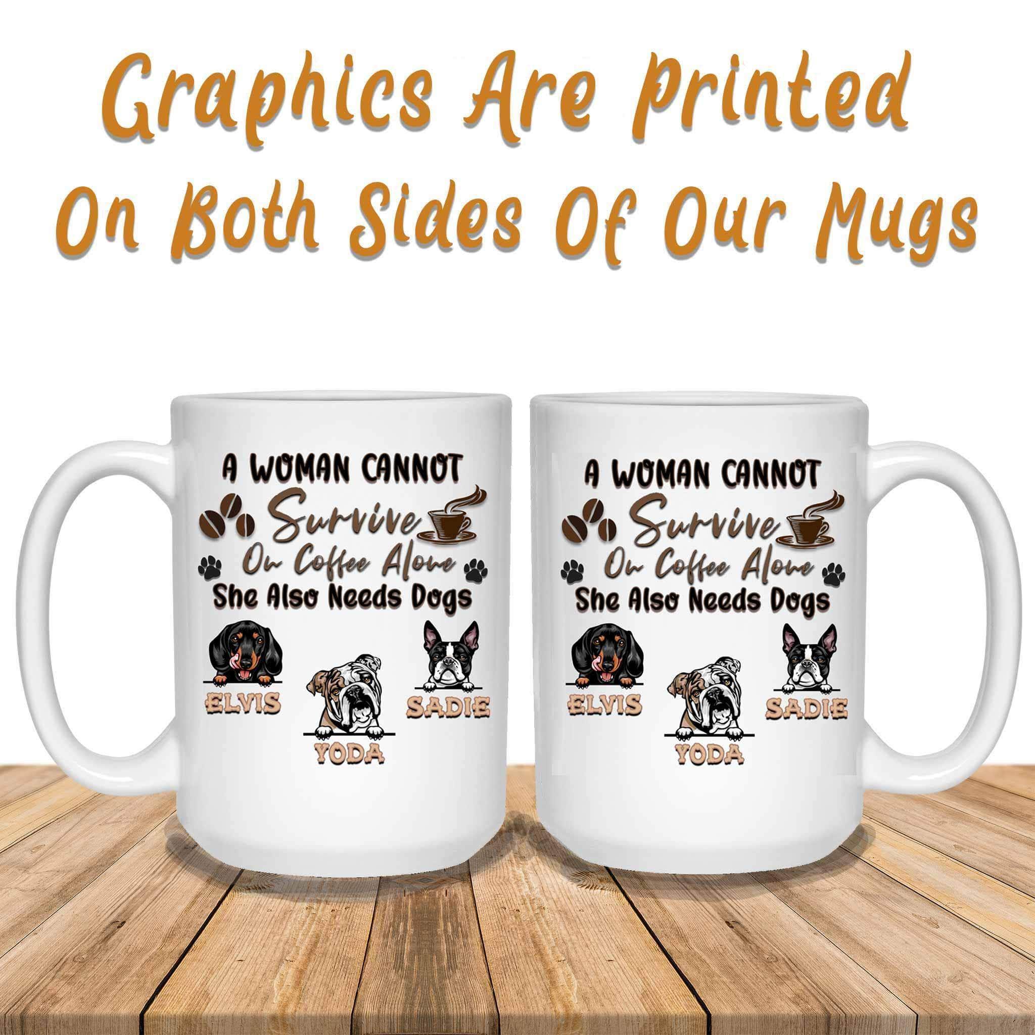 A Woman Cannot Survive On Coffee Alone She Also Needs Dogs MugCustomly Gifts