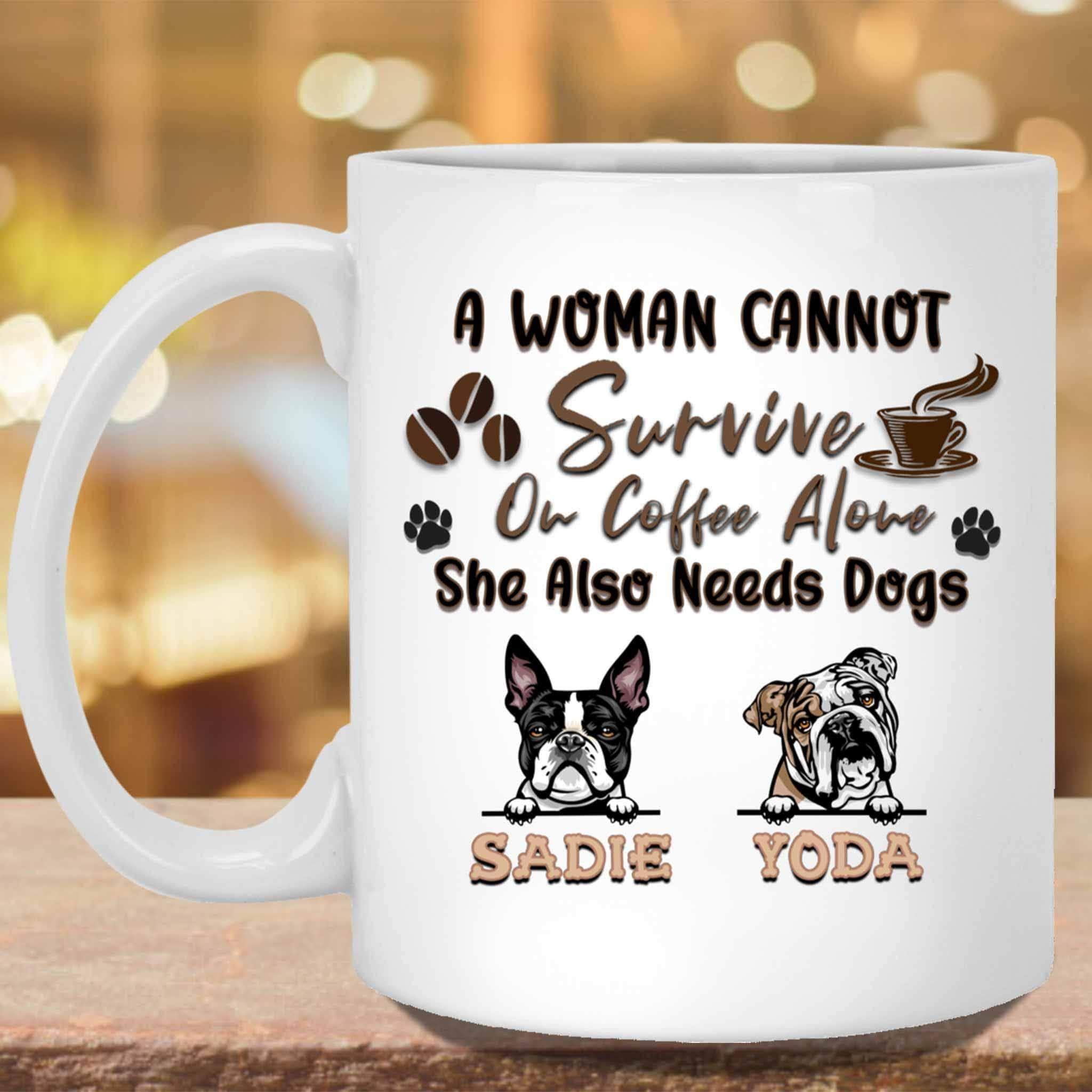 A Woman Cannot Survive On Coffee Alone She Also Needs Dogs MugCustomly Gifts