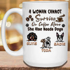 A Woman Cannot Survive On Coffee Alone She Also Needs Dogs MugCustomly Gifts
