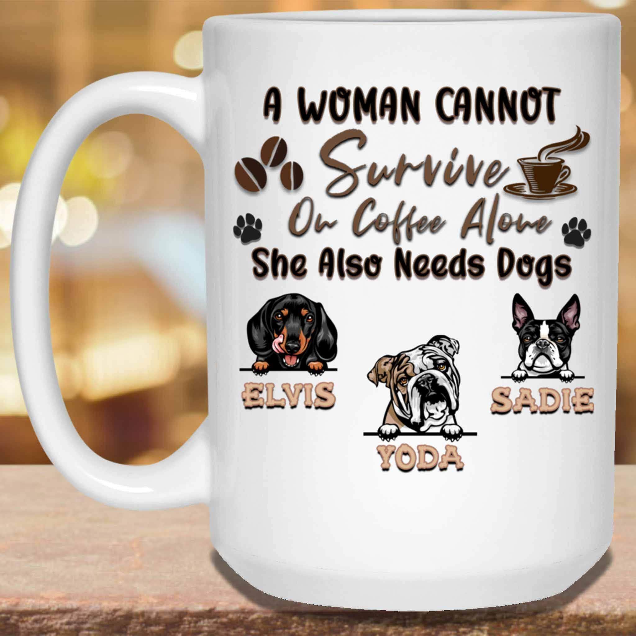 A Woman Cannot Survive On Coffee Alone She Also Needs Dogs MugCustomly Gifts