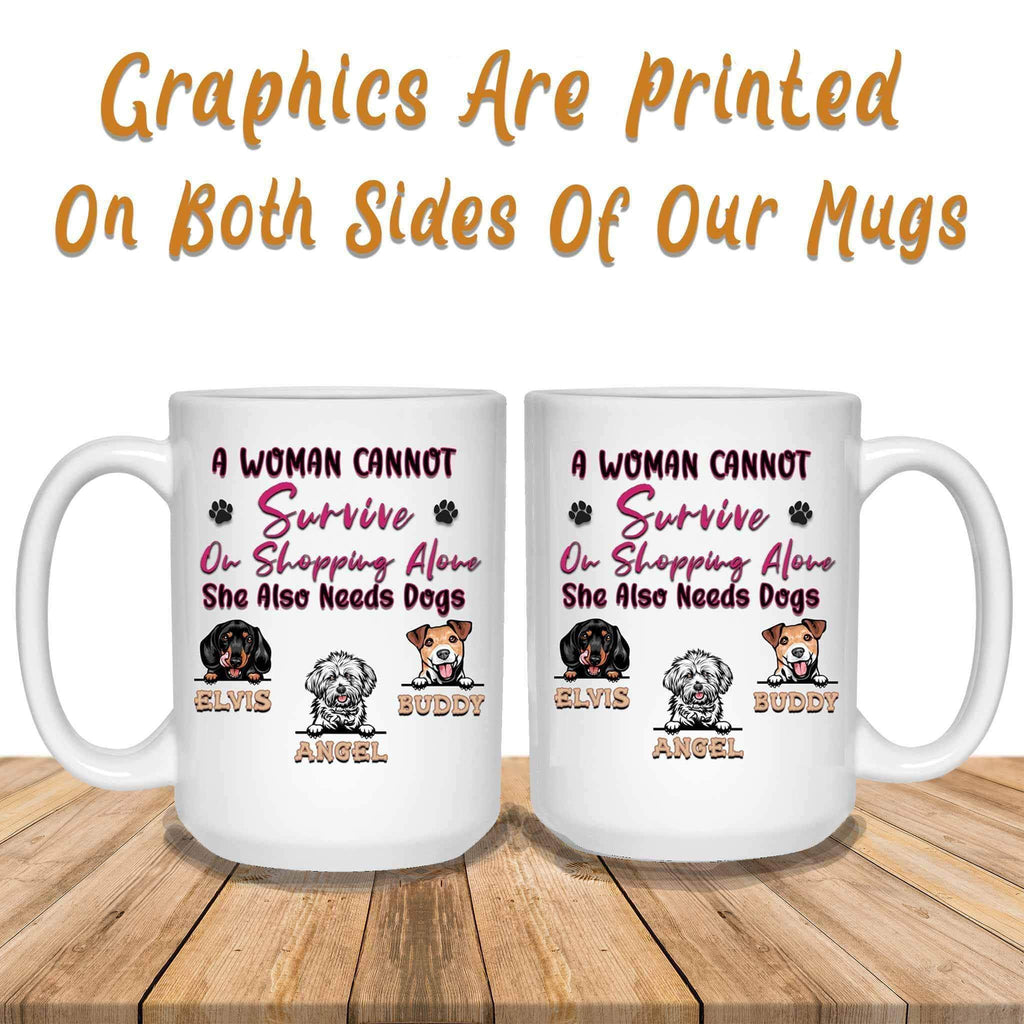 A Woman Cannot Survive On Shopping Alone She Also Needs Dogs MugCustomly Gifts