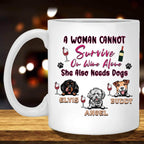 A Woman Cannot Survive On Wine Alone She Also Needs Dogs MugCustomly Gifts