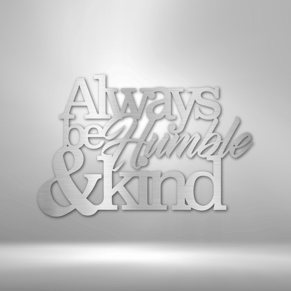 Always Be Humble and Kind - Steel SignCustomly Gifts