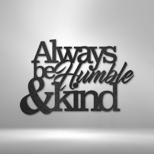 Always Be Humble and Kind - Steel SignCustomly Gifts