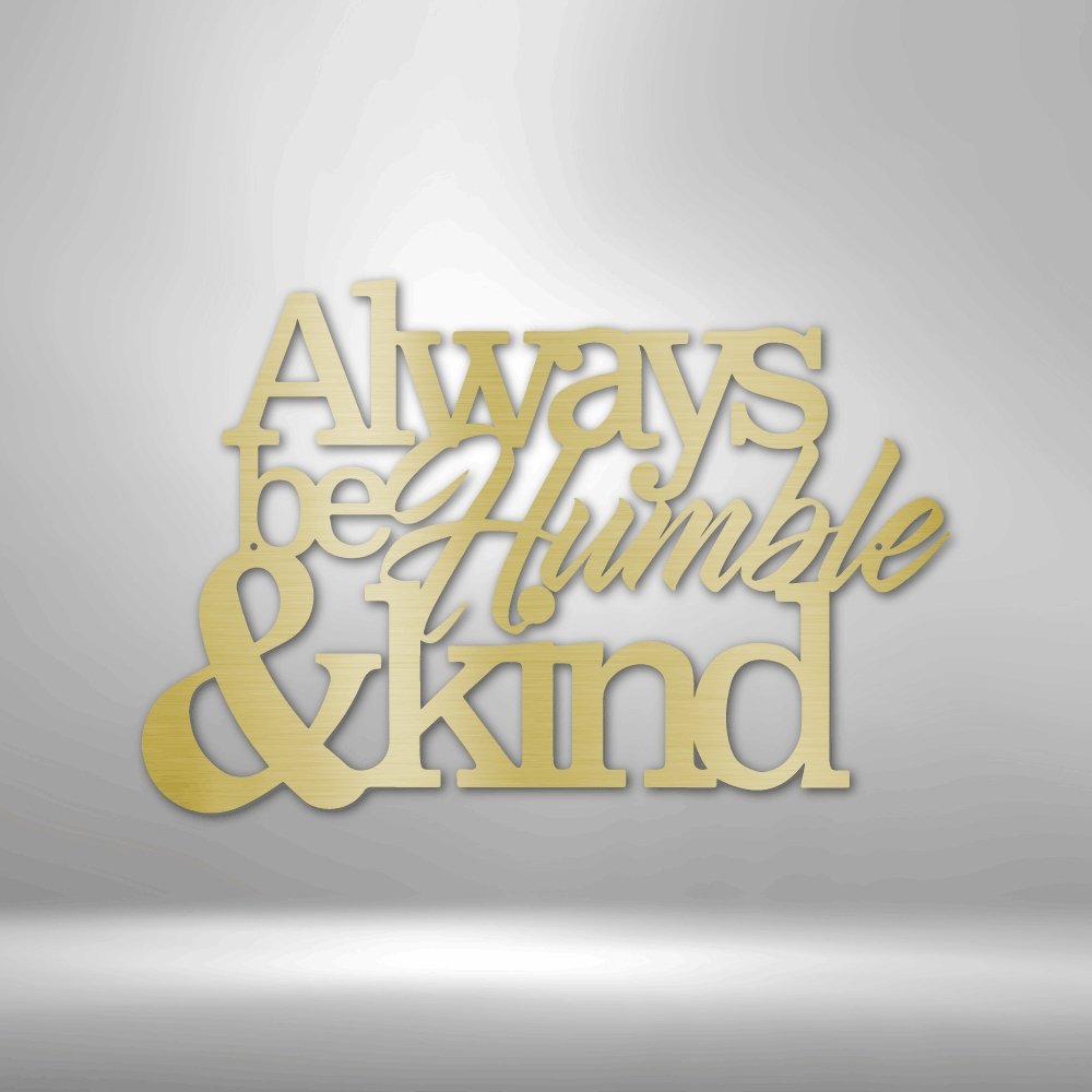 Always Be Humble and Kind - Steel SignCustomly Gifts