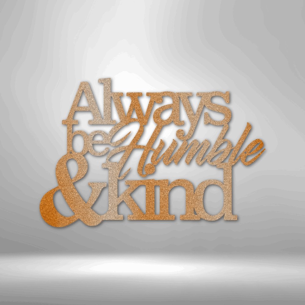 Always Be Humble and Kind - Steel SignCustomly Gifts