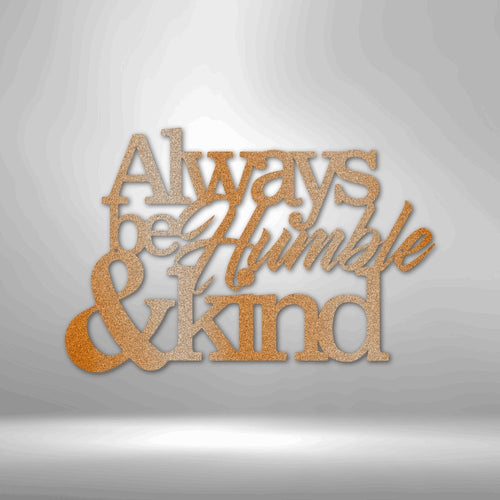 Always Be Humble and Kind - Steel SignCustomly Gifts