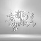Better Together Quote - Steel SignCustomly Gifts