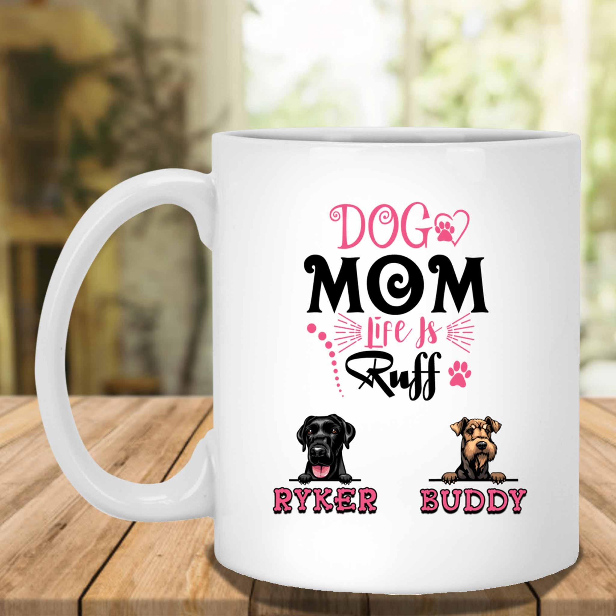 Dog Mom Life Is Ruff Custom Personalized White Coffee MugCustomly Gifts