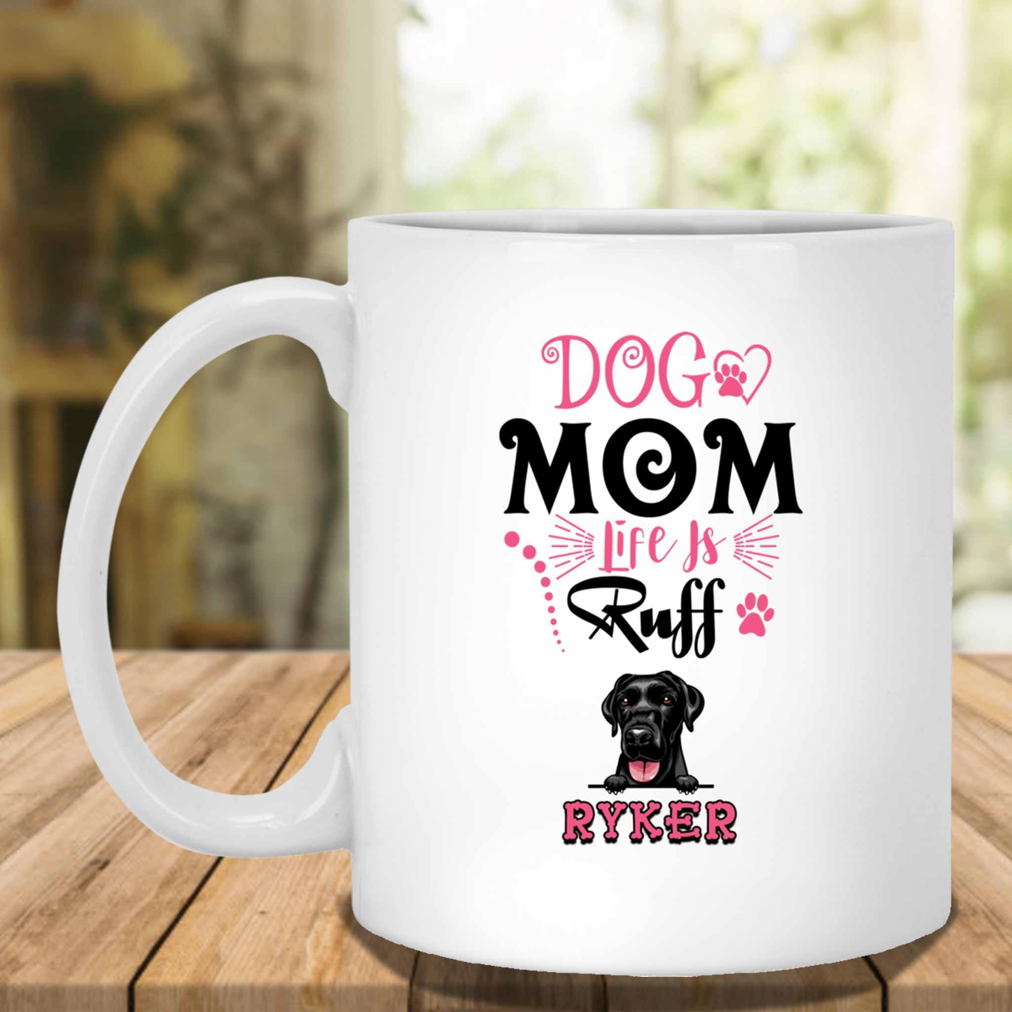 Dog Mom Life Is Ruff Custom Personalized White Coffee MugCustomly Gifts