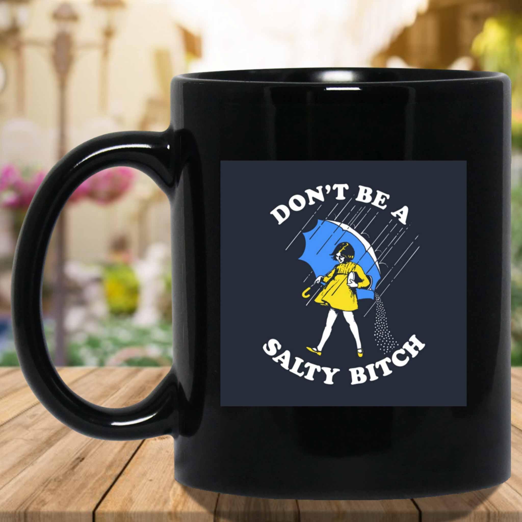 Don't Be A Salty Bitch v1 Funny Meme Themed Black Coffee MugsCustomly Gifts
