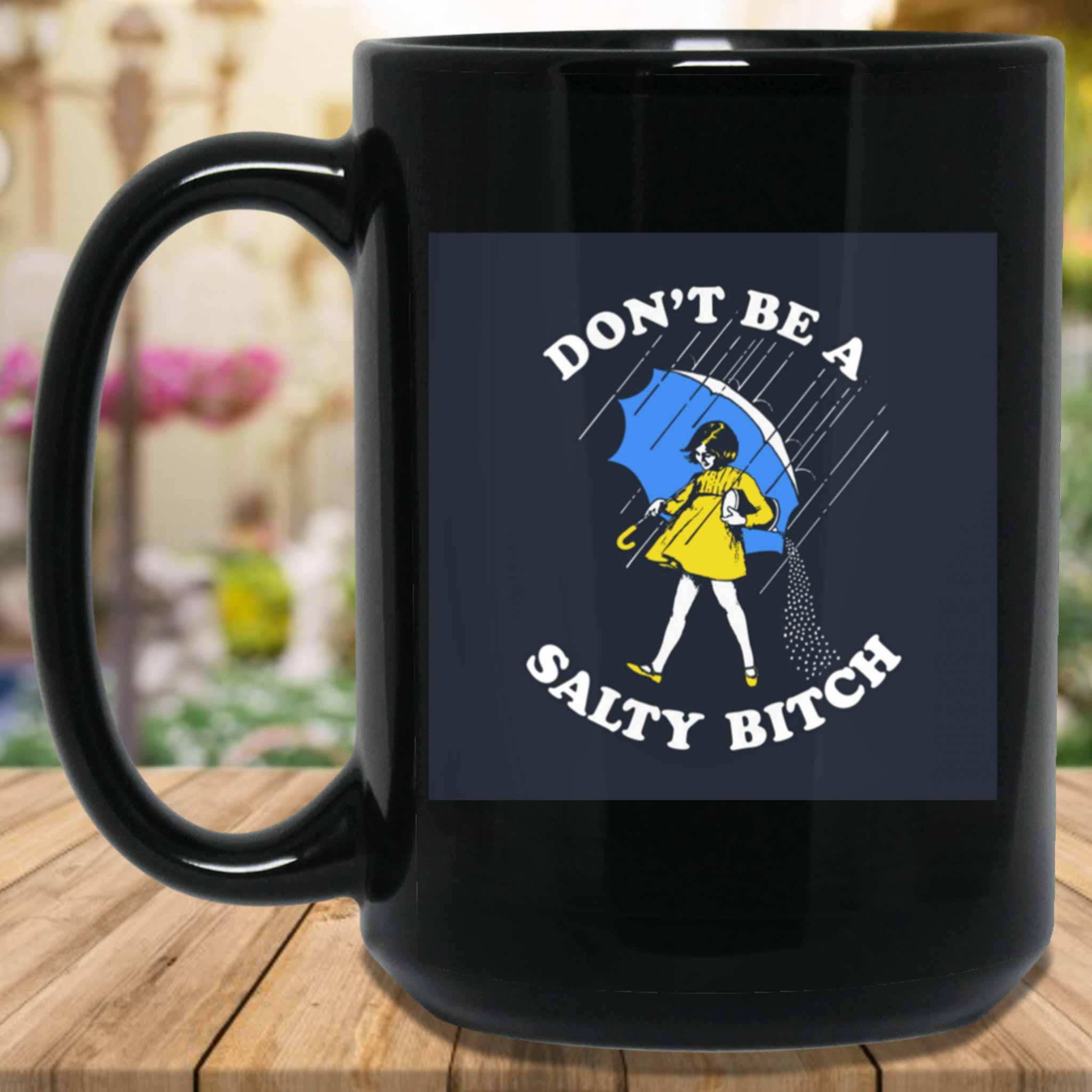 Don't Be A Salty Bitch v1 Funny Meme Themed Black Coffee MugsCustomly Gifts