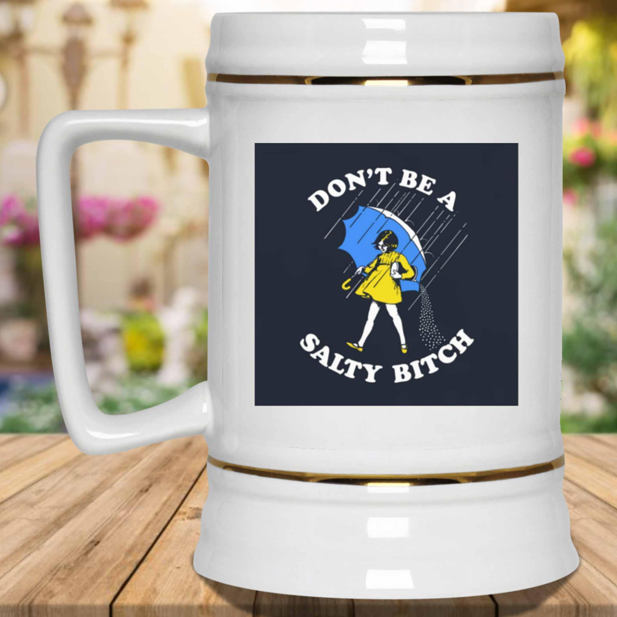 Don't Be A Salty Bitch v1 Funny Meme Themed White Beer MugCustomly Gifts