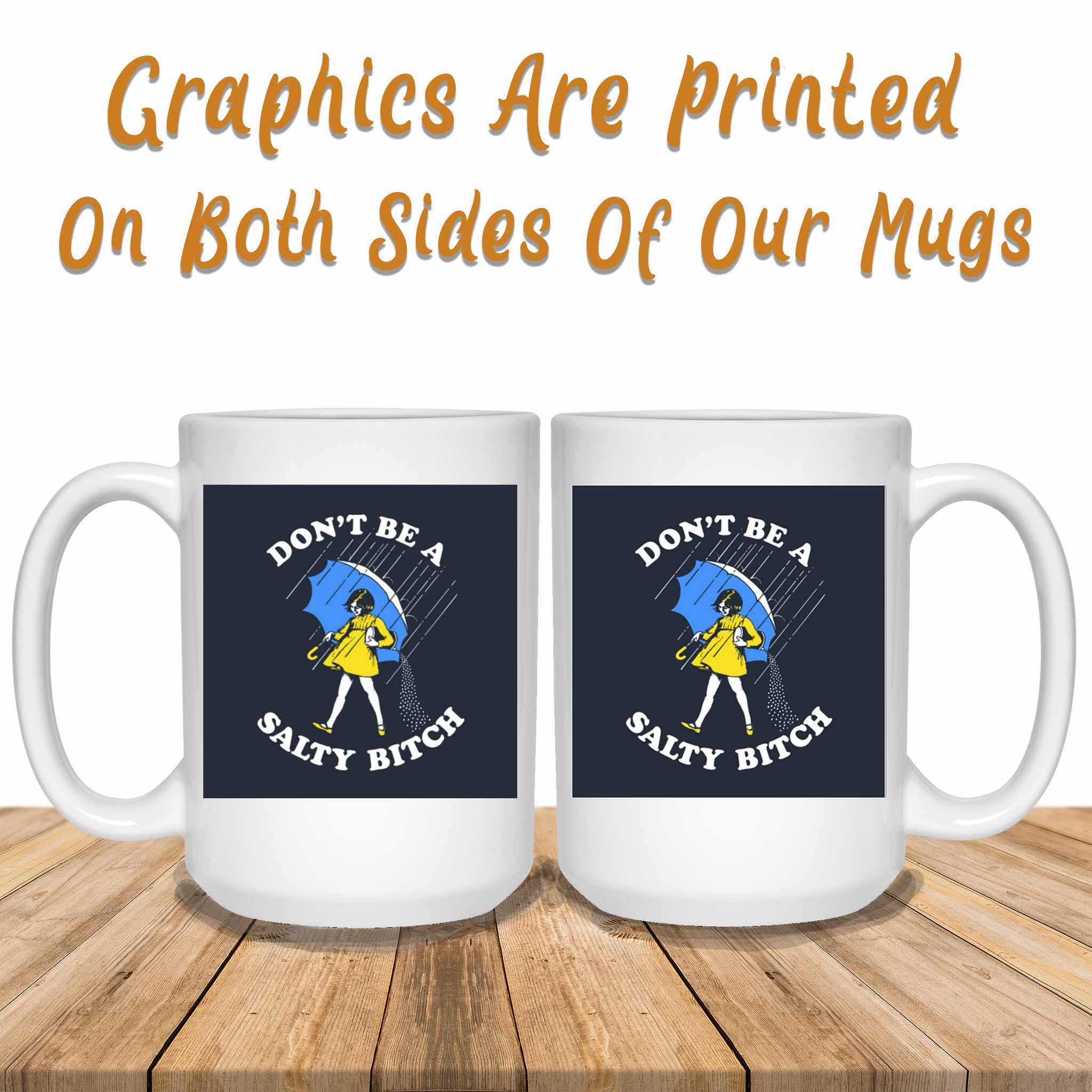 Don't Be A Salty Bitch v1 Funny Meme Themed White Coffee MugsCustomly Gifts