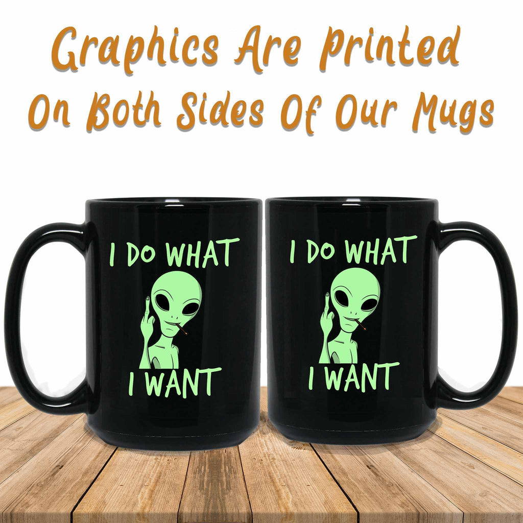 I Do What I Want Alien Funny Meme Themed Black Coffee MugsCustomly Gifts