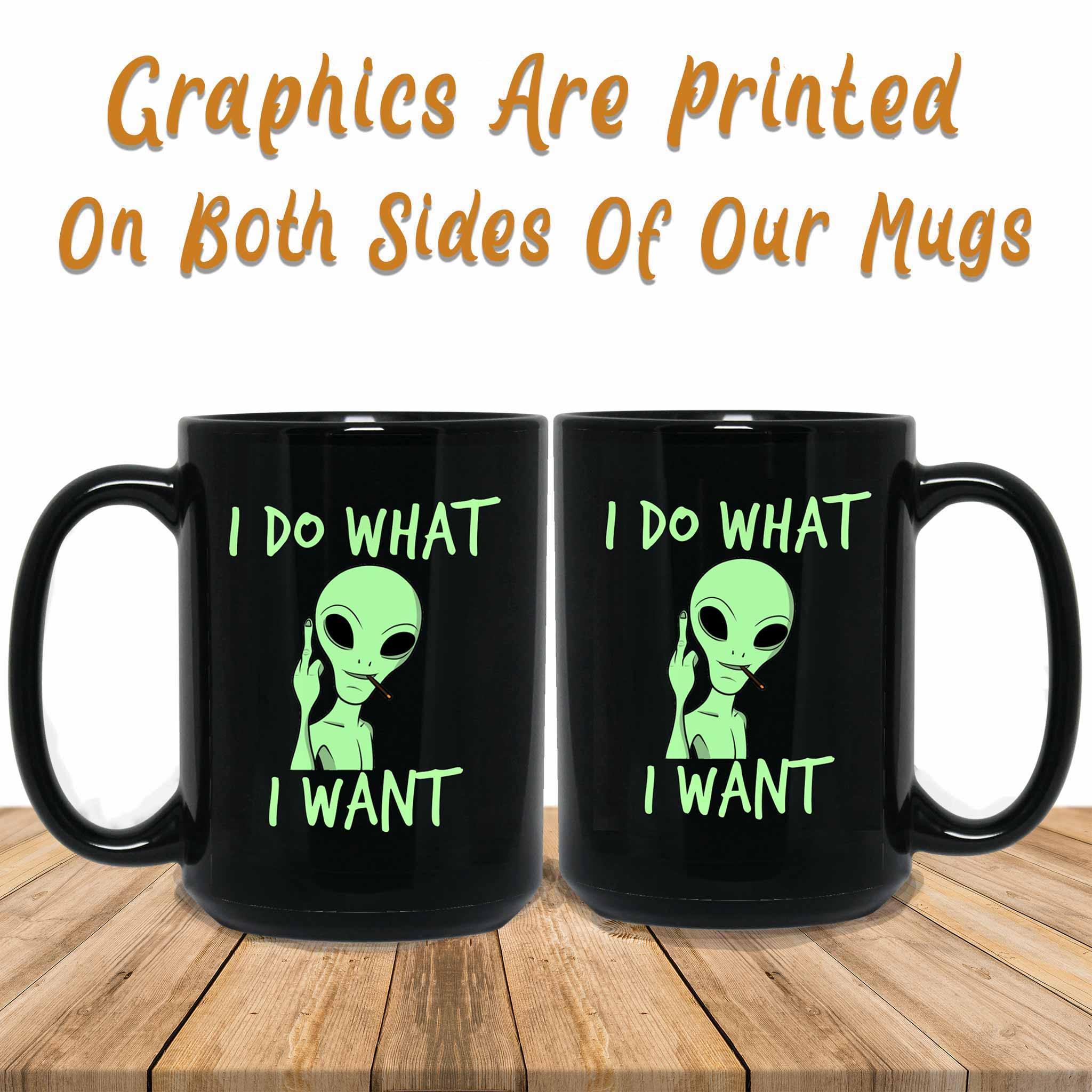 I Do What I Want Alien Funny Meme Themed Black Coffee MugsCustomly Gifts