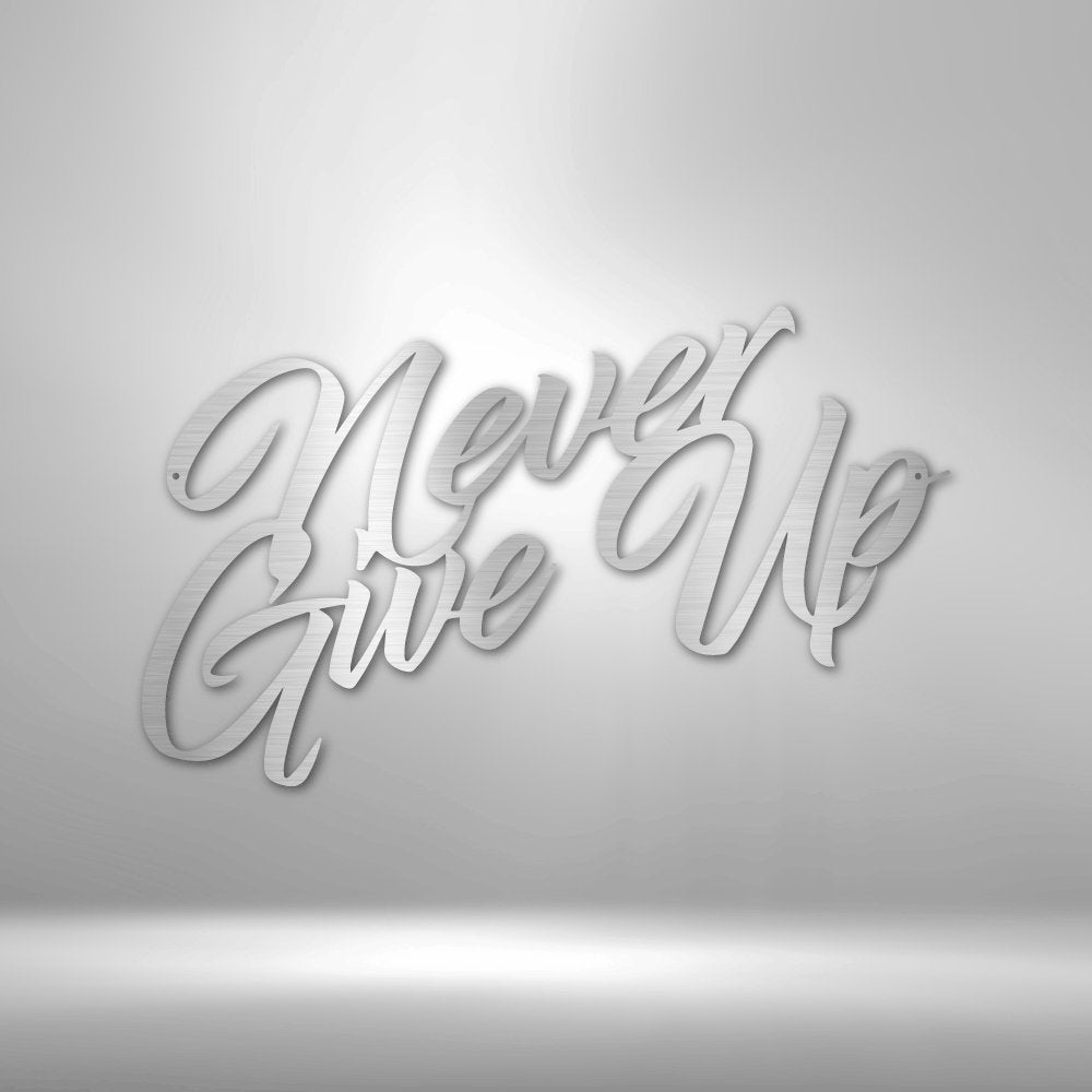 Never Give Up - Steel SignCustomly Gifts