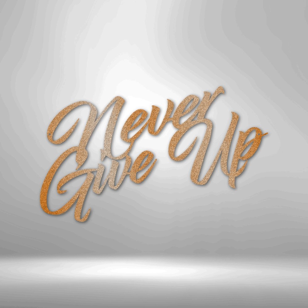 Never Give Up - Steel SignCustomly Gifts
