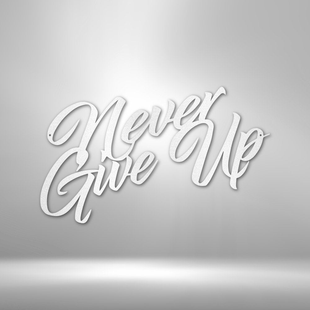 Never Give Up - Steel SignCustomly Gifts