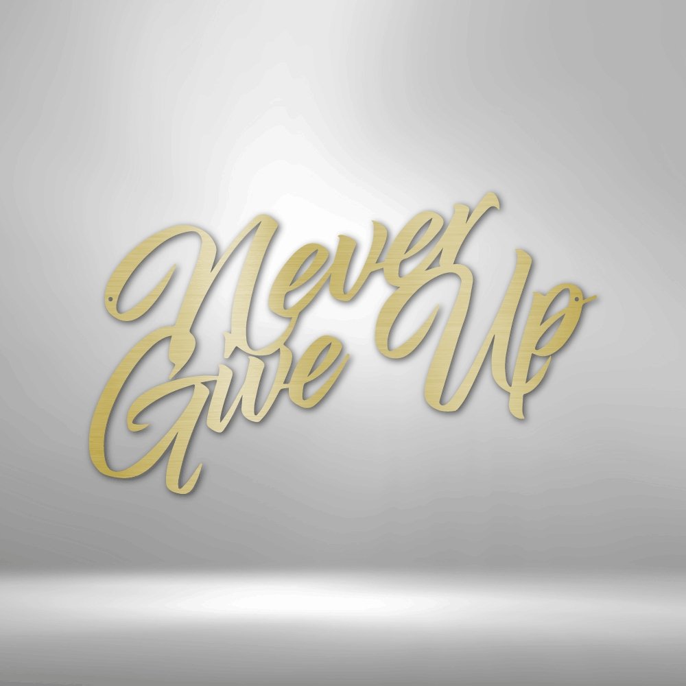 Never Give Up - Steel SignCustomly Gifts