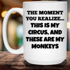 The Moment You Realize This Is My Circus And These Are My Monkeys Funny Meme Themed White Coffee MugsCustomly Gifts