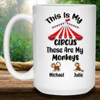 This Is My Circus These Are My Monkeys Custom Personalized Coffee MugCustomly Gifts