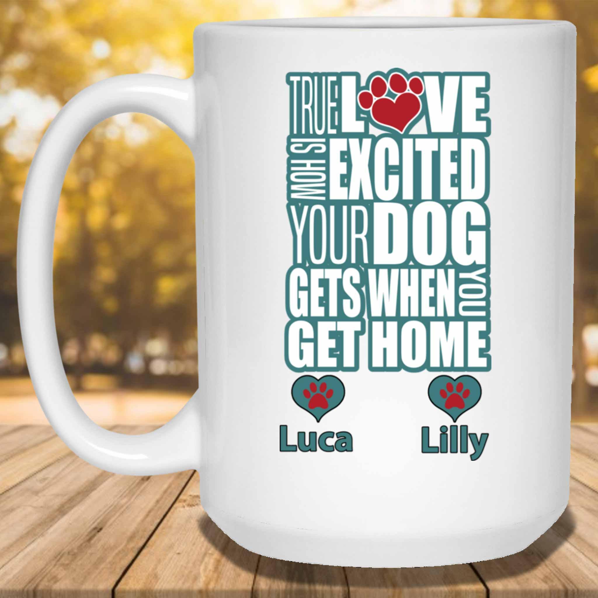 True Love Is How Excited Your Dog Gets When You Get Home (blu-blk) MugCustomly Gifts