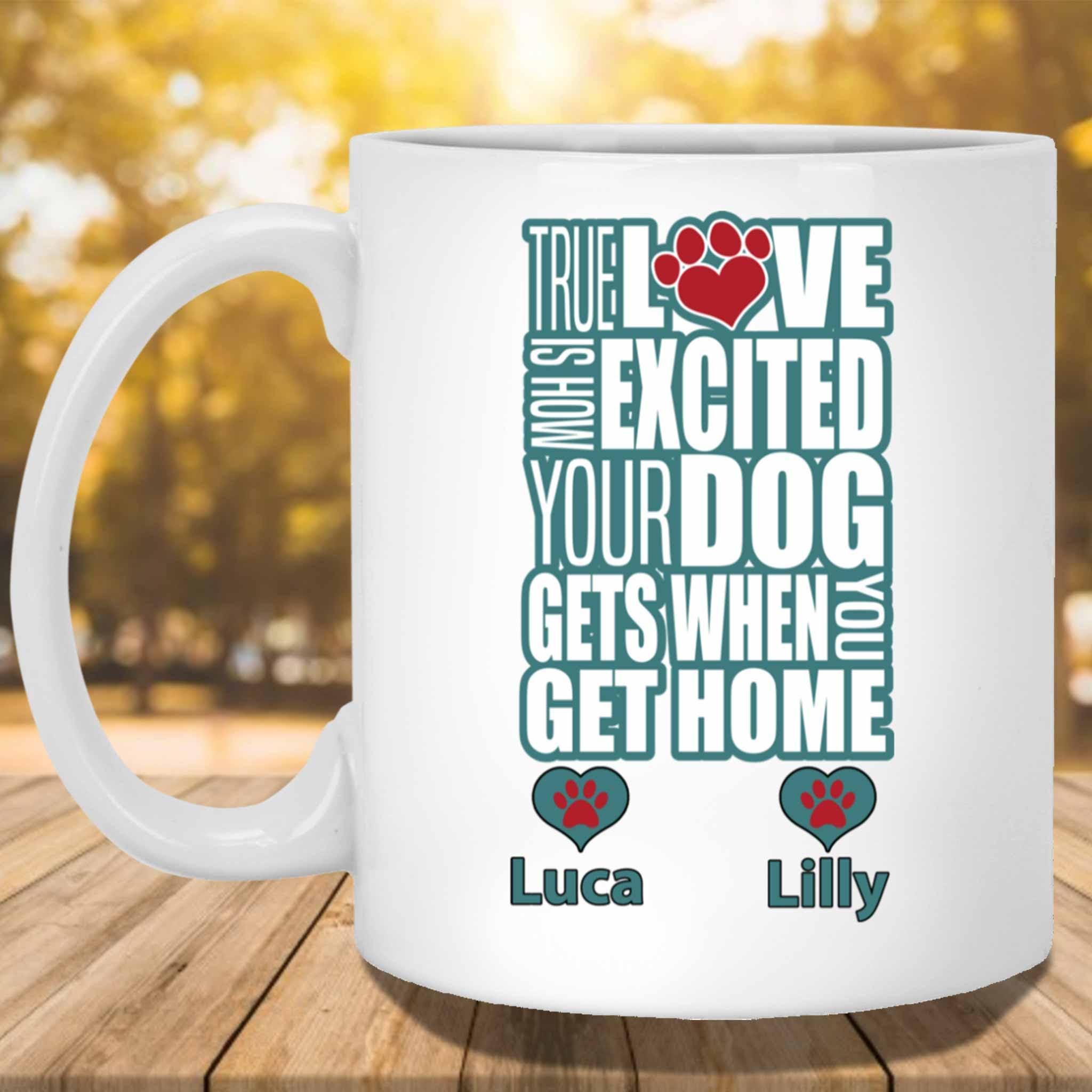 True Love Is How Excited Your Dog Gets When You Get Home (blu-blk) MugCustomly Gifts