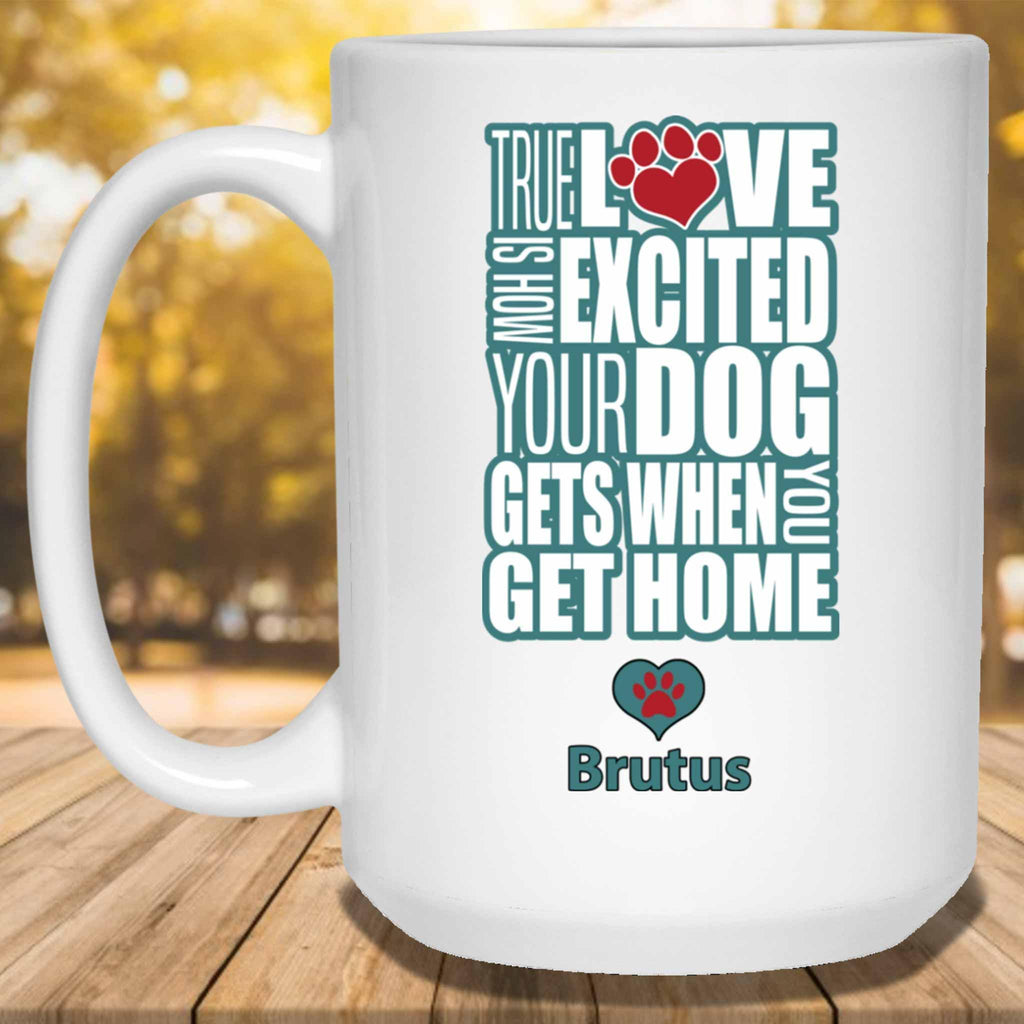 True Love Is How Excited Your Dog Gets When You Get Home (blu-blk) MugCustomly Gifts