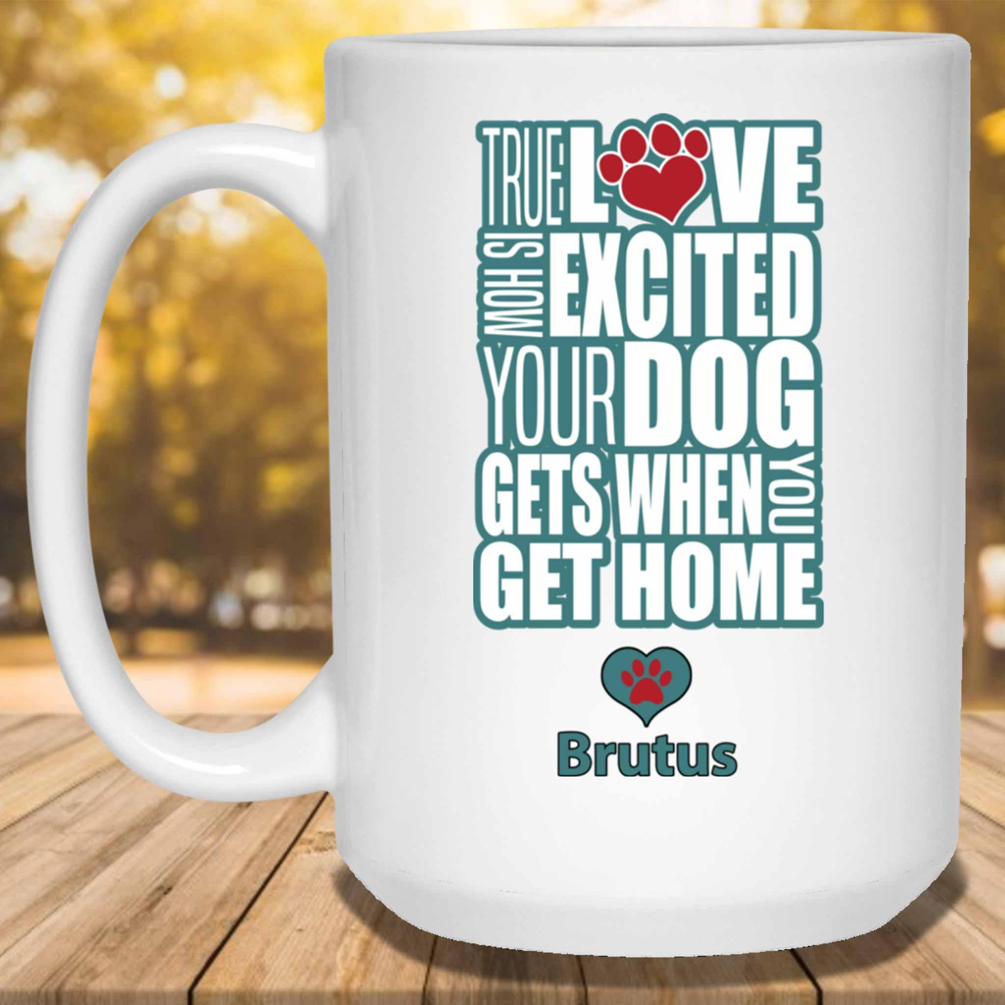 True Love Is How Excited Your Dog Gets When You Get Home (blu-blk) MugCustomly Gifts
