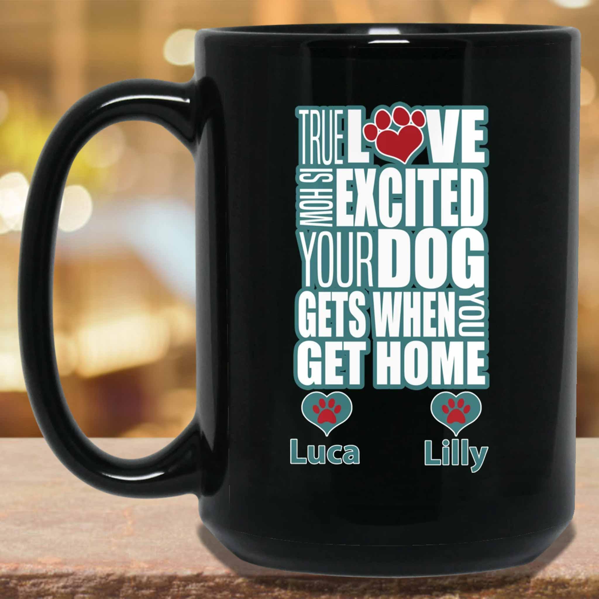 True Love Is How Excited Your Dog Gets When You Get Home (blu-wht) MugCustomly Gifts