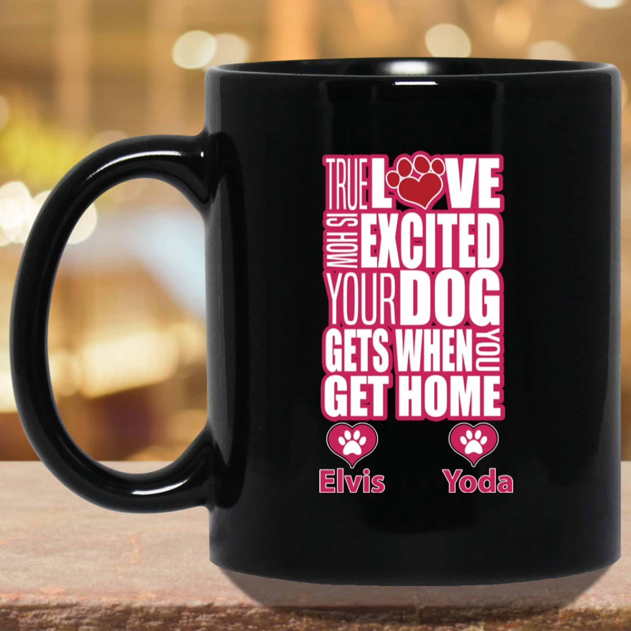 True Love Is How Excited Your Dog Gets When You Get Home (pnk-wht) MugCustomly Gifts