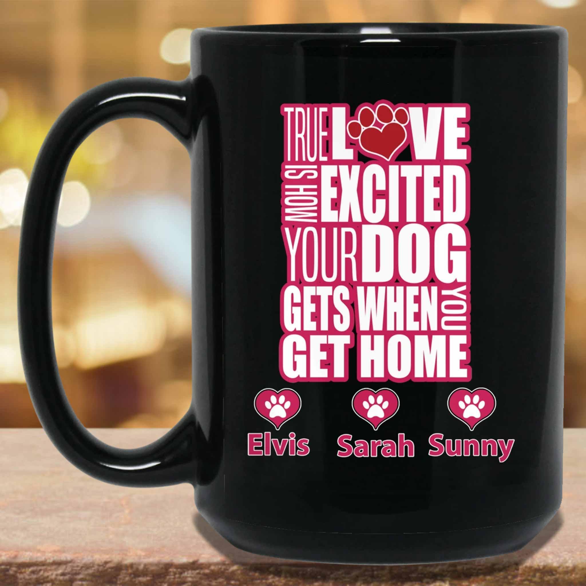 True Love Is How Excited Your Dog Gets When You Get Home (pnk-wht) MugCustomly Gifts