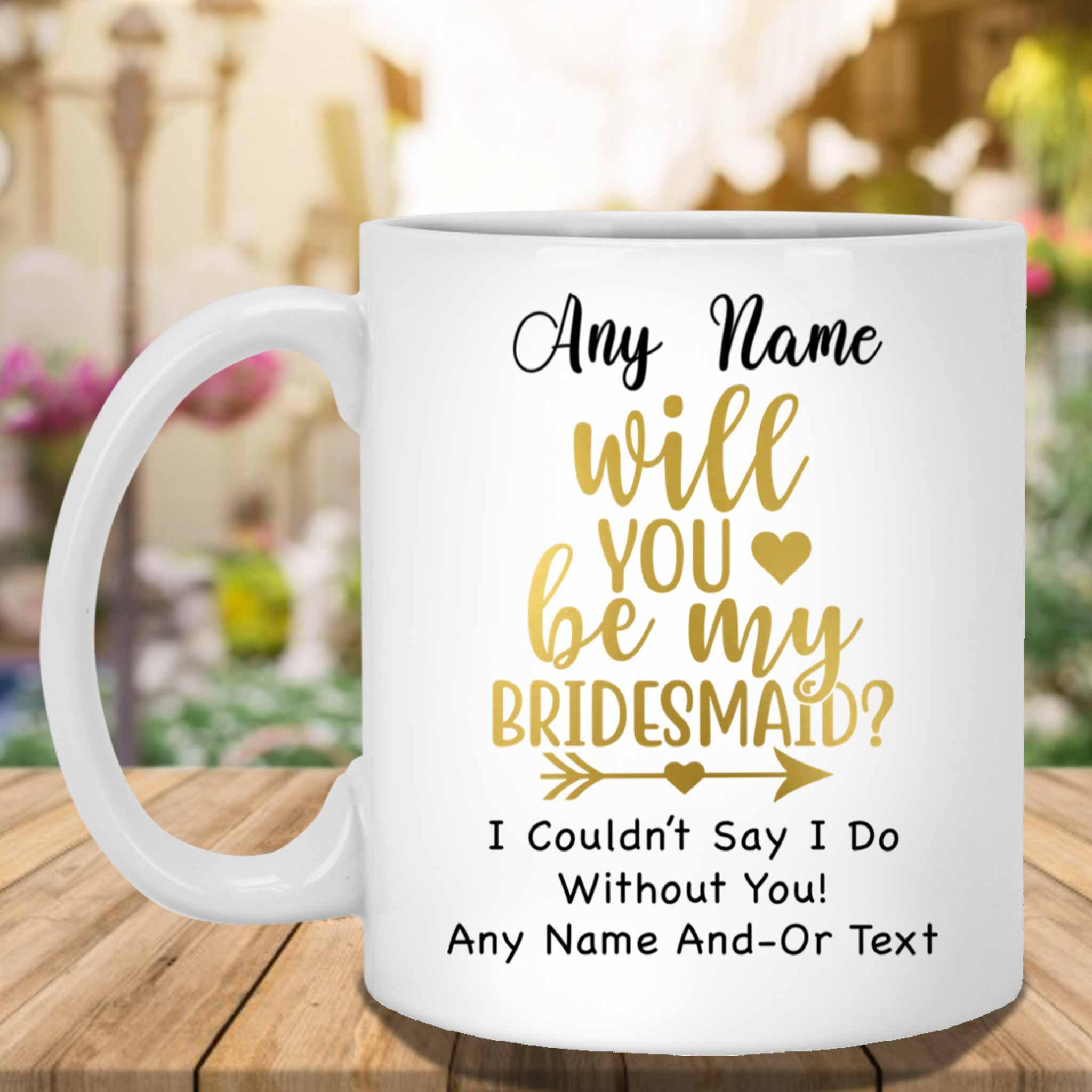 Will You Be My Bridesmaid Gold Custom Personalized White Coffee MugsCustomly Gifts