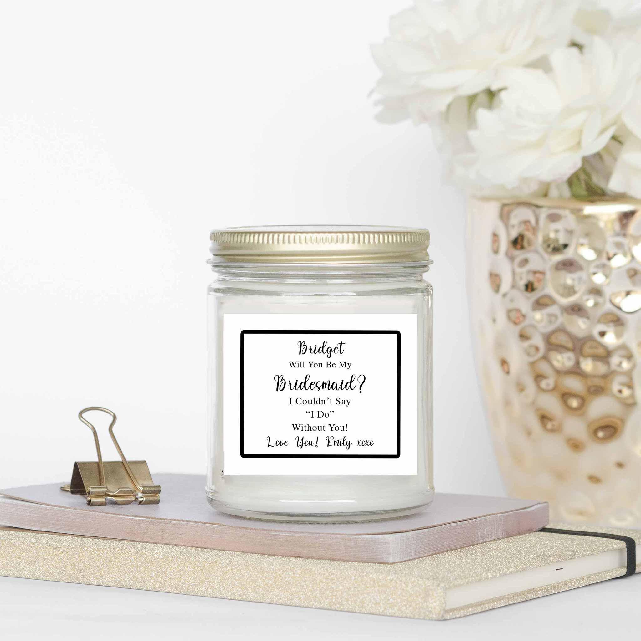 Will You Be My Bridesmaid I Couldn't Say I Do Without You Personalized 9 Oz. CandleCustomly Gifts