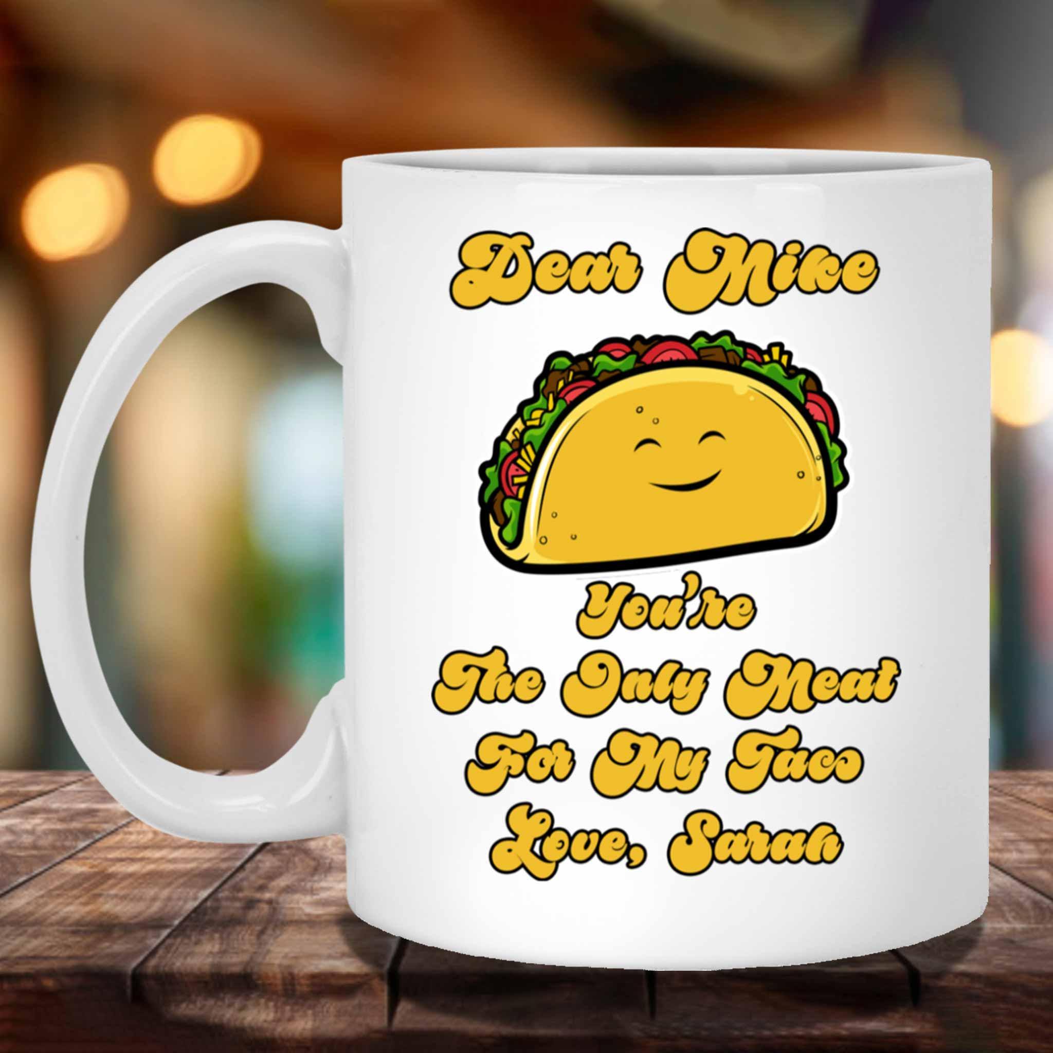 You're The Only Meat For My Taco Personalized White Coffee MugsCustomly Gifts